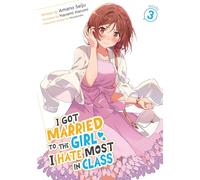 I Got Married to the Girl I Hate Most in Class (Light Novel) Vol. 3