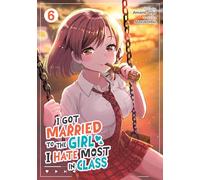 I Got Married to the Girl I Hate Most in Class (Manga) Vol. 6