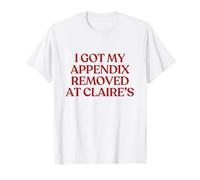 I Got My Appendix Removed At Claire's Shirt Y2K Aesthetic Maglietta