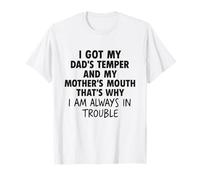 I got my dad’s temper and my mother’s mouth that’s why funny Maglietta