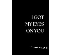 I GOT MY EYES ON YOU- Watching Cat: Notebook To Write In For Men and Women,Motivational And Inspirational Notebook,Motivation Gratitude,Gift Perfect ... For Cat Lovers,Black Notebook