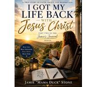 I GOT MY LIFE BACK WITH JESUS CHRIST: Part Two of the Jamie's Journal Series