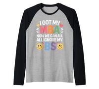 I Got My MBA Now We Can all Ignore My BS Business Grad - Maglia con Maniche Raglan