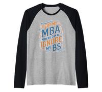 I Got My MBA Now We Can All Ignore My BS Grad di business Maglia con Maniche Raglan