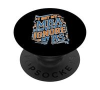 I Got My MBA Now We Can All Ignore My BS Grad di business PopSockets PopGrip Adesivo