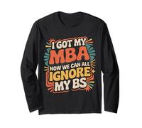 I Got My MBA Now We Can all Ignore My BS - Maglia a Manica