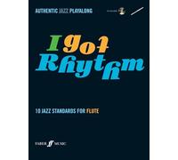 I Got Rhythm: 10 Jazz Standards For Flute: 10 Jazz Standards - Authentic Jazz Playalong
