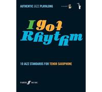 I Got Rhythm for Tenor Saxophone: 10 Jazz Standards for Tenor Saxophone, Book & Cd: 10 Jazz Standards - Authentic Jazz Playalong