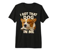I Got That Dog in Me - Cane Divertente Maglietta Premium