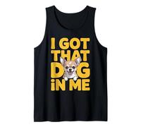 I Got That Dog in Me Chihuahua Proprietario Che abbaia Chihuahua Cucciolo Canotta