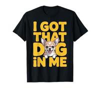 I Got That Dog in Me Chihuahua Proprietario Che abbaia Chihuahua Cucciolo Maglietta