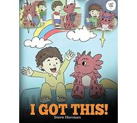 I Got This!: A Dragon Book To Teach Kids That They Can Handle Everything. A Cute Children Story to Give Children Confidence in Handling Difficult Situations.: Volume 8