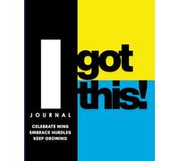 I Got This!: An Inspirational Journal to Celebrate Small Wins, Embrace Hurdles, and Build Self-Awareness for Students, Young Professionals, and Adults