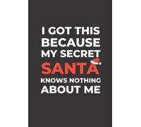 I Got This Because My Secret Santa Knows Nothing About Me: Sarcastic Funny Notebook | Gift Idea For Secret Santa (Black Cover)