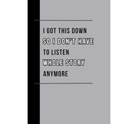 I Got This Down So You Don’t Have To Listen Anymore: Funny Meeting & Conversation Notebook - 132 Page Journal for Note-Taking, Gifts for Coworkers & Office Humor