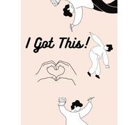 I Got This!: I Got This: Practical Strategies for Overcoming Challenges and Achieving Your Goals