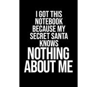 I Got This Notebook Because My Secret Santa Knows Nothing About Me: Funny Secret Santa Jokes Sarcastic Work Gag Gift for Office Coworkers