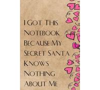 I Got This Notebook Because My Secret Santa Knows Nothing About Me: Notebook with Funny Saying On Cover For Employees, Staff Member, New Job, Director, Officer, Birthday (size: 6x9 inches)