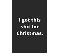 I got this shit for Christmas: Blank Lined Notebook Journal for Writing