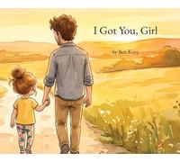I Got You, Girl: A Heartfelt Picture Book for Girl Dads and Their Daughters