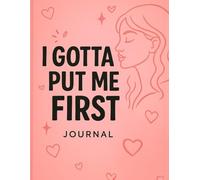 I Gotta Put Me First: A dating journal for women who are choosing themselves first