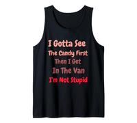 I Gotta See The Candy First. I'm Not Stupid Dark Sarcasm Canotta