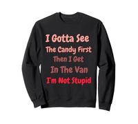 I Gotta See The Candy First. I'm Not Stupid Dark Sarcasm Felpa