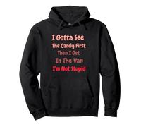 I Gotta See The Candy First. I'm Not Stupid Dark Sarcasm Felpa con Cappuccio