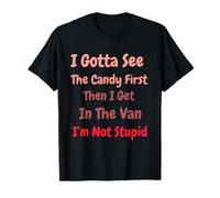 I Gotta See The Candy First. I'm Not Stupid Dark Sarcasm Maglietta