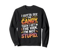 I Gotta See The Candy First Then I Get in The Van Funny Felpa