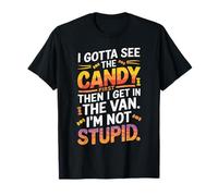 I Gotta See The Candy First Then I Get in The Van Funny Maglietta