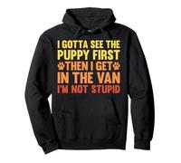I Gotta See The Puppy First Dark Humor Dog Lover Divertente Felpa con Cappuccio
