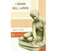 I gradi del latino. Esercizi. Per i Licei e gli Ist. magistrali. Con espansione online (Vol. 2)