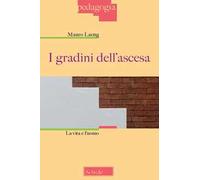 I gradini dell'ascesa. La vita e l'uomo
