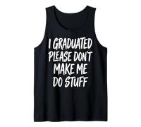 I Graduated Please Don't Make Me Do Stuff Diploma Canotta
