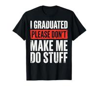 I Graduated Please Don't Make Me Do Stuff Diploma Maglietta