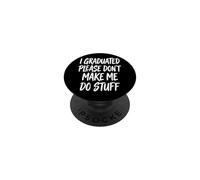 I Graduated Please Don't Make Me Do Stuff Diploma PopSockets PopGrip Adesivo