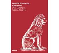 I graffiti di Venezia. L'Arsenale. Ediz. illustrata