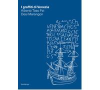 I graffiti di Venezia - Toso Fei Alberto, Marangon Desi