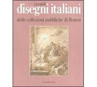 I grandi disegni italiani delle collezioni pubbliche di Rouen