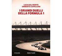 I GRANDI DUELLI DELLA FORMULA 1 - DALMONTE LUCA, ZAPELLONI UMBERTO - Baldini +