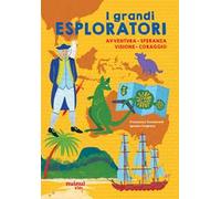 I grandi esploratori. Avventura, speranza, visione, coraggio