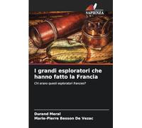 I grandi esploratori che hanno fatto la Francia: Chi erano questi esploratori francesi?