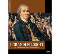 I grandi filosofi. Gli eterni interrogativi dell'umanità