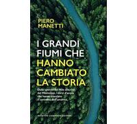 I grandi fiumi che hanno cambiato la storia