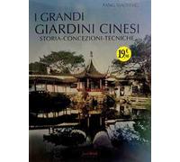 I grandi giardini cinesi. Storia, concezione, tecniche. Ediz. illustrata