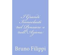 I Grandi Iconoclasti nel Pensiero e nell?Azione