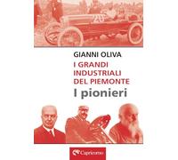 I grandi industriali del Piemonte. I pionieri