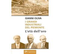 I grandi industriali del Piemonte. L'età dell'oro
