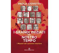 Libri Paola Giovetti - I Grandi Iniziati Del Nostro Tempo. I Maestri Del Cammino